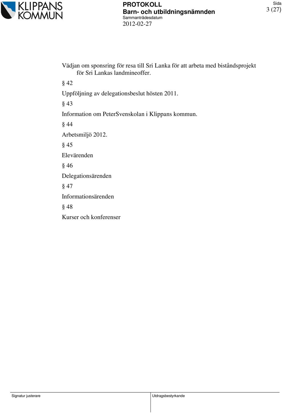 42 Uppföljning av delegationsbeslut hösten 2011.