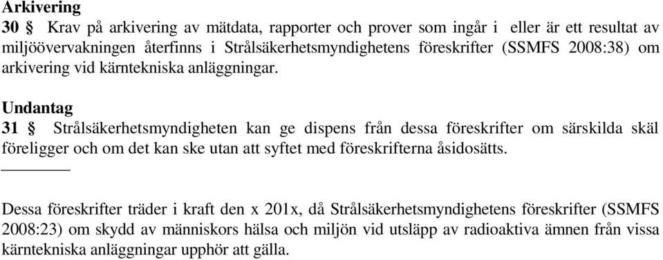 Undantag 31 Strålsäkerhetsmyndigheten kan ge dispens från dessa föreskrifter om särskilda skäl föreligger och om det kan ske utan att syftet med föreskrifterna