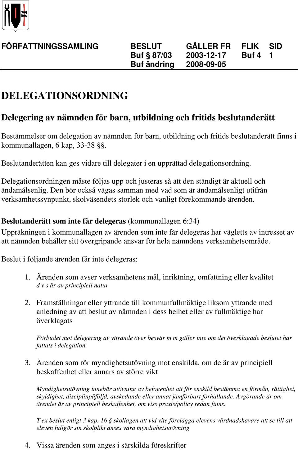 ionsordningen måste följas upp och justeras så att den ständigt är aktuell och ändamålsenlig.