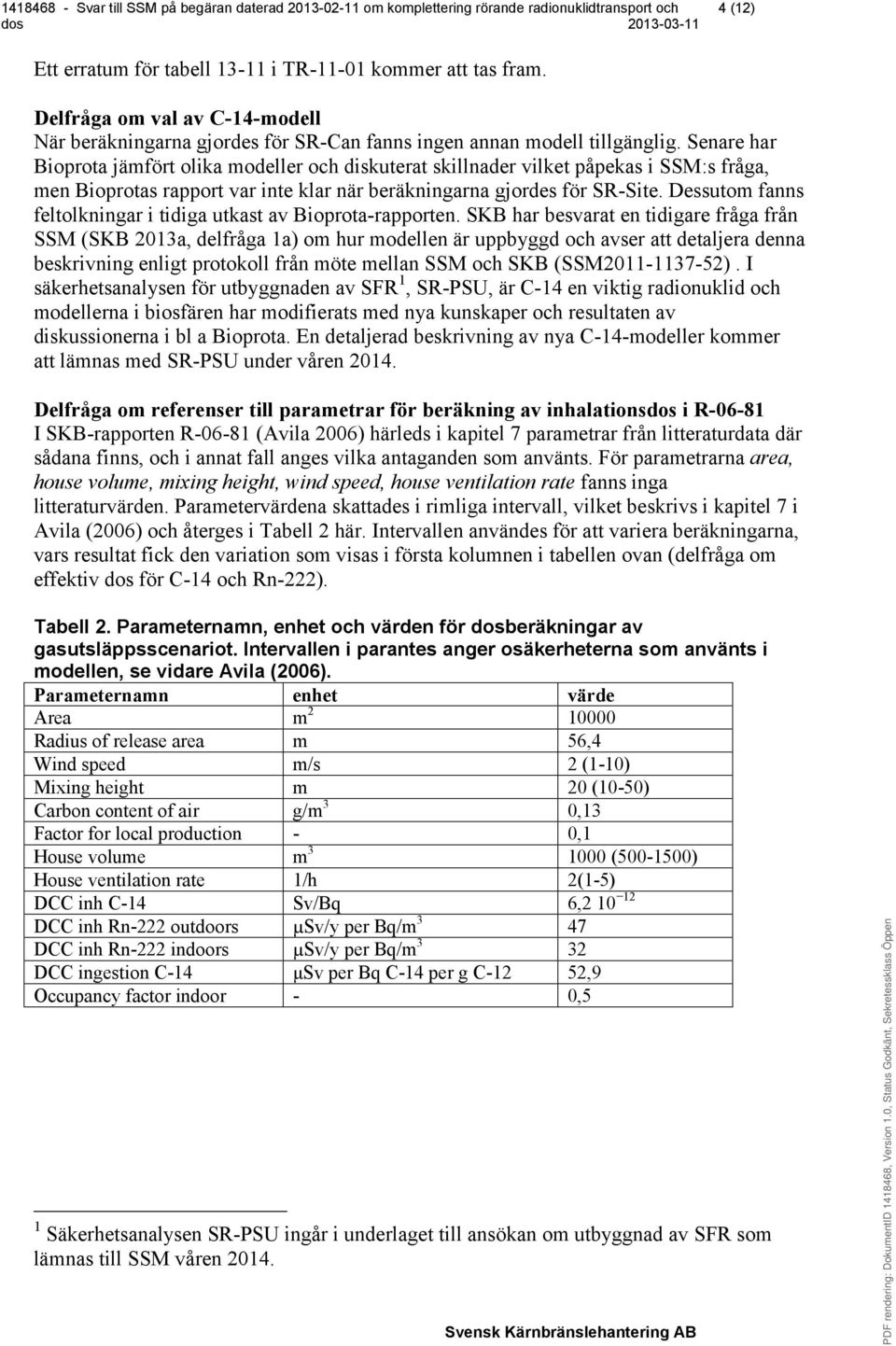 Dessutom fanns feltolkningar i tidiga utkast av Bioprota-rapporten.