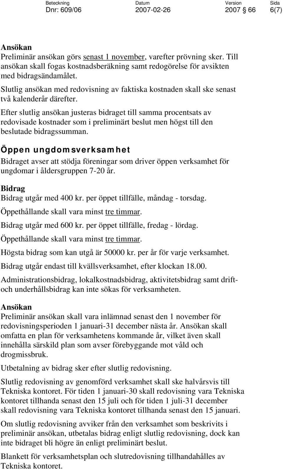 Efter slutlig ansökan justeras bidraget till samma procentsats av redovisade kostnader som i preliminärt beslut men högst till den beslutade bidragssumman.