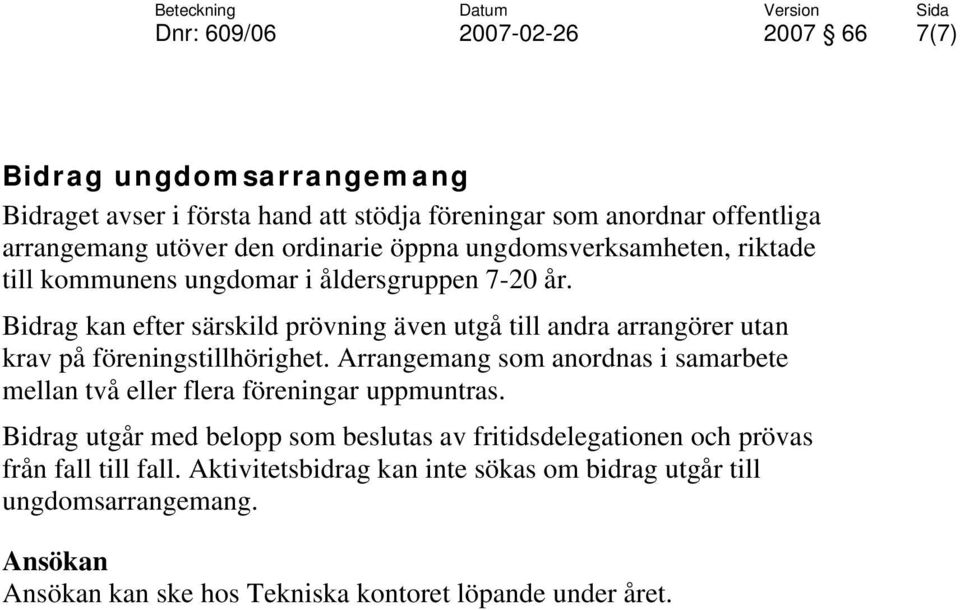 Bidrag kan efter särskild prövning även utgå till andra arrangörer utan krav på föreningstillhörighet.