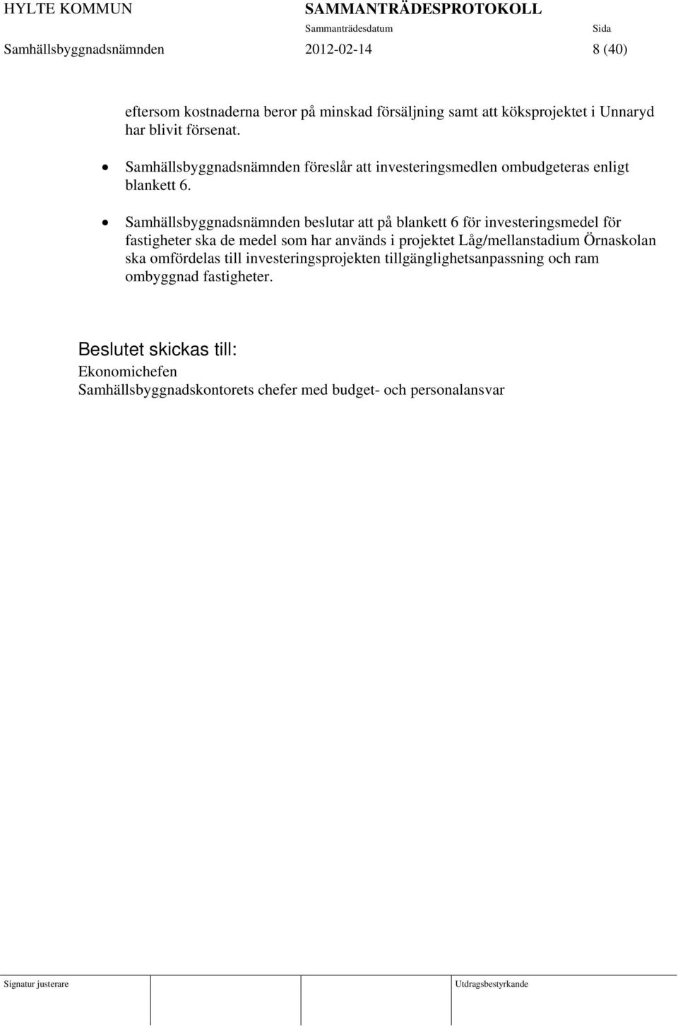Samhällsbyggnadsnämnden beslutar att på blankett 6 för investeringsmedel för fastigheter ska de medel som har används i projektet Låg/mellanstadium