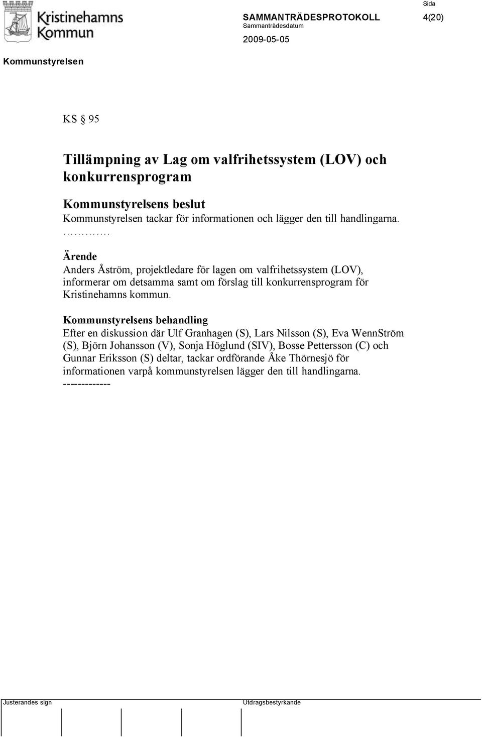 . Anders Åström, projektledare för lagen om valfrihetssystem (LOV), informerar om detsamma samt om förslag till konkurrensprogram för Kristinehamns kommun.