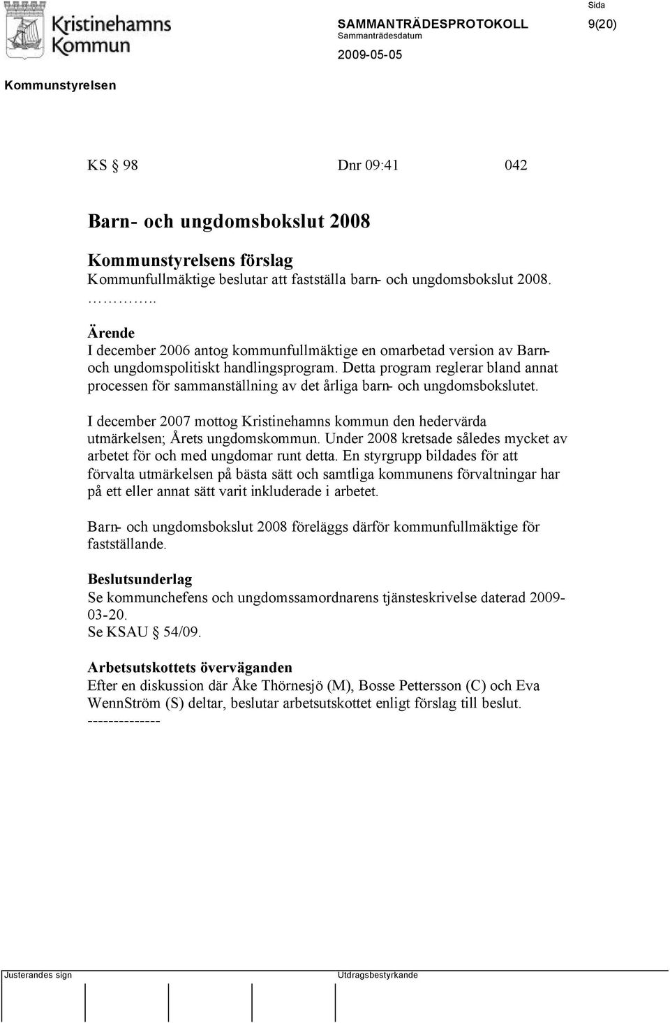 Detta program reglerar bland annat processen för sammanställning av det årliga barn- och ungdomsbokslutet. I december 2007 mottog Kristinehamns kommun den hedervärda utmärkelsen; Årets ungdomskommun.