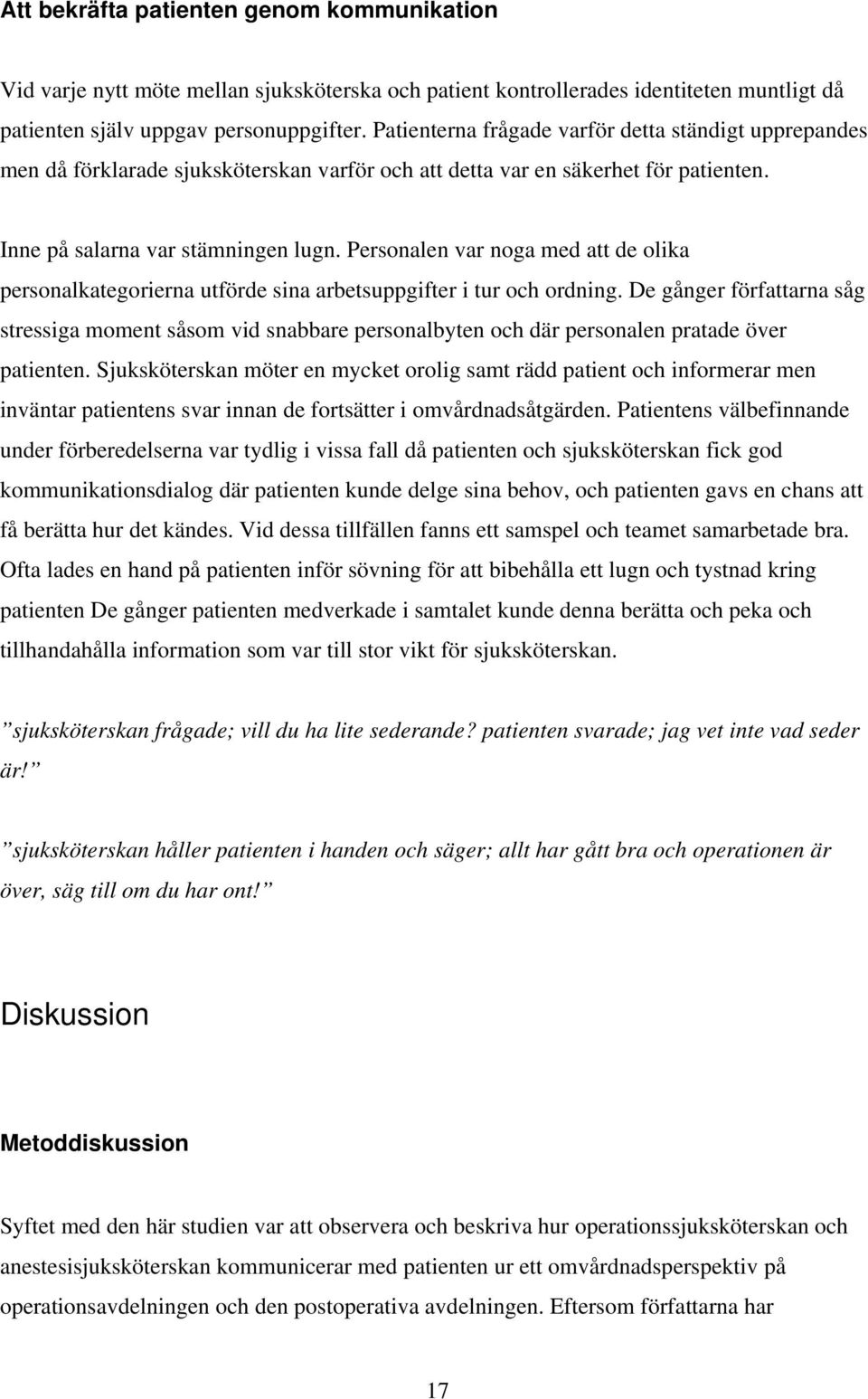 Personalen var noga med att de olika personalkategorierna utförde sina arbetsuppgifter i tur och ordning.