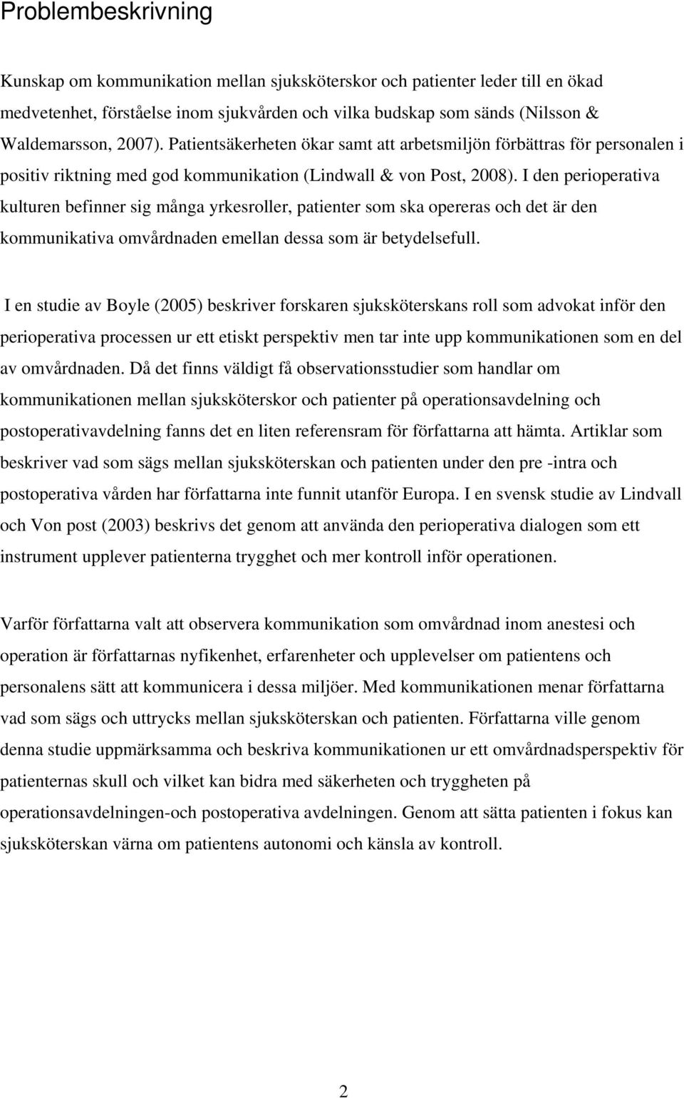 I den perioperativa kulturen befinner sig många yrkesroller, patienter som ska opereras och det är den kommunikativa omvårdnaden emellan dessa som är betydelsefull.