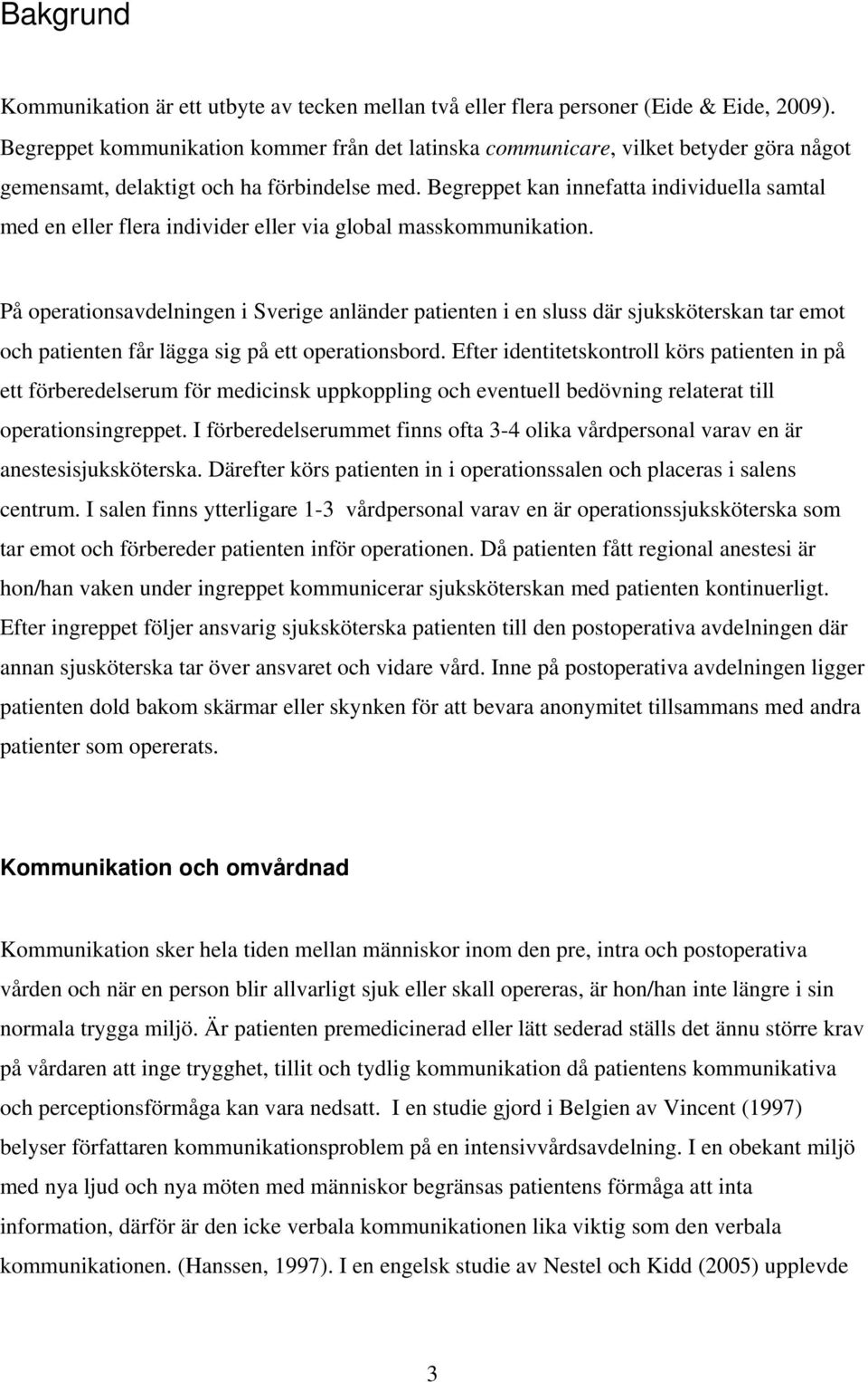 Begreppet kan innefatta individuella samtal med en eller flera individer eller via global masskommunikation.