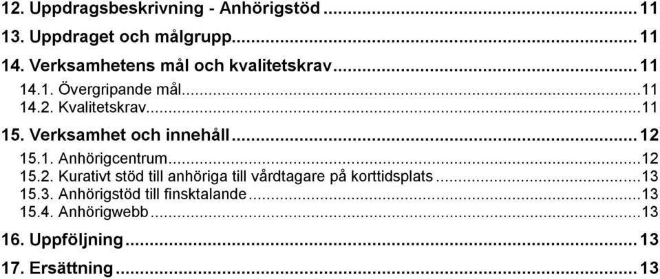 Verksamhet och innehåll... 12 15.1. Anhörigcentrum... 12 15.2. Kurativt stöd till anhöriga till vårdtagare på korttidsplats.