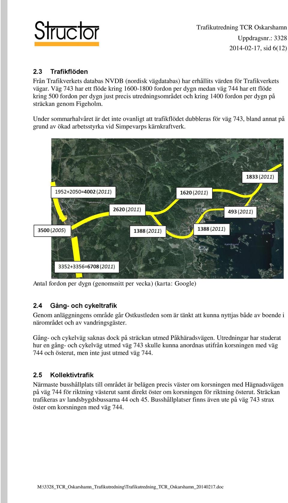 Under sommarhalvåret är det inte ovanligt att trafikflödet dubbleras för väg 743, bland annat på grund av ökad arbetsstyrka vid Simpevarps kärnkraftverk.