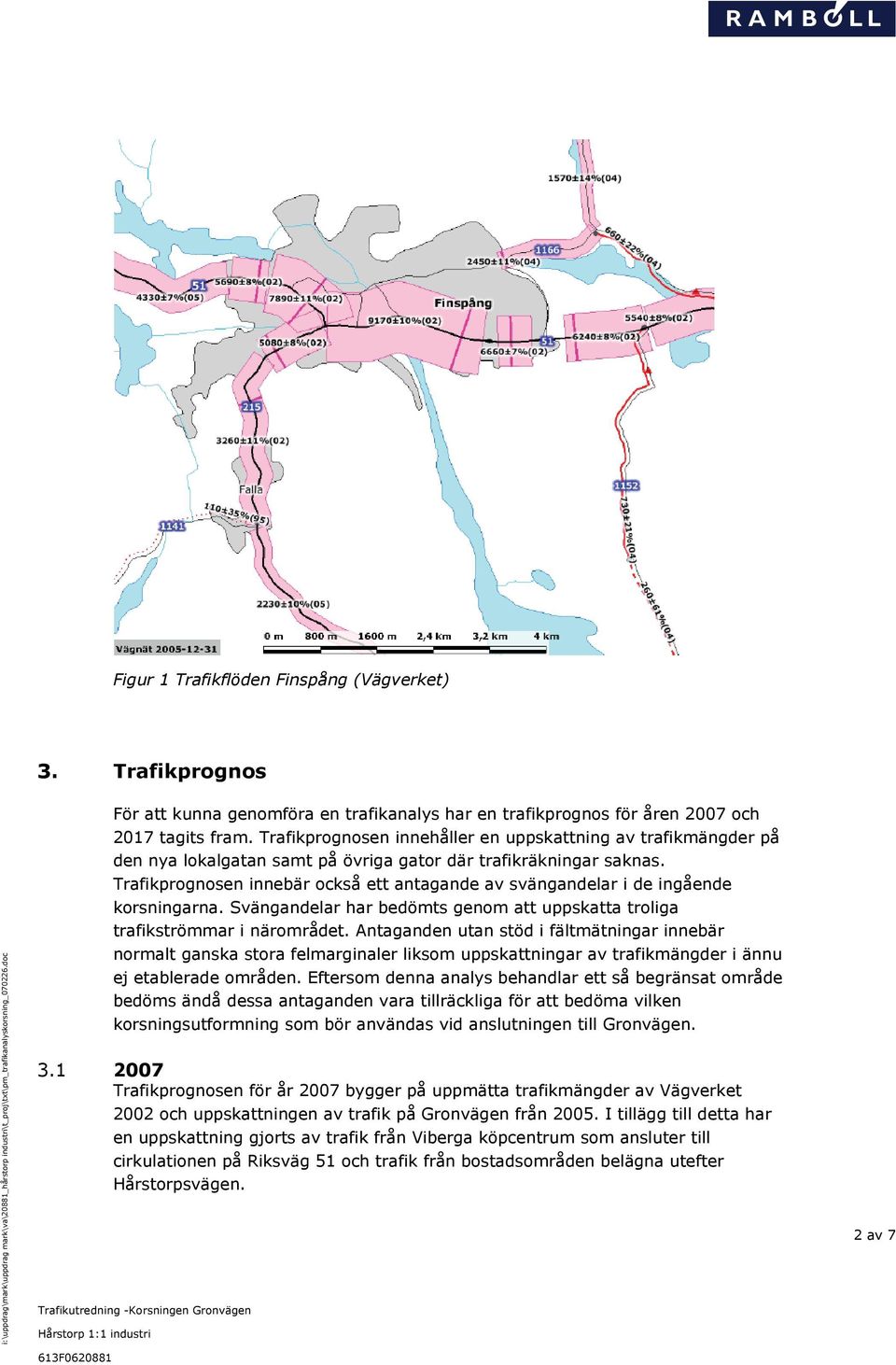 Trafikprognosen innebär också ett antagande av svängandelar i de ingående korsningarna. Svängandelar har bedömts genom att uppskatta troliga trafikströmmar i närområdet.