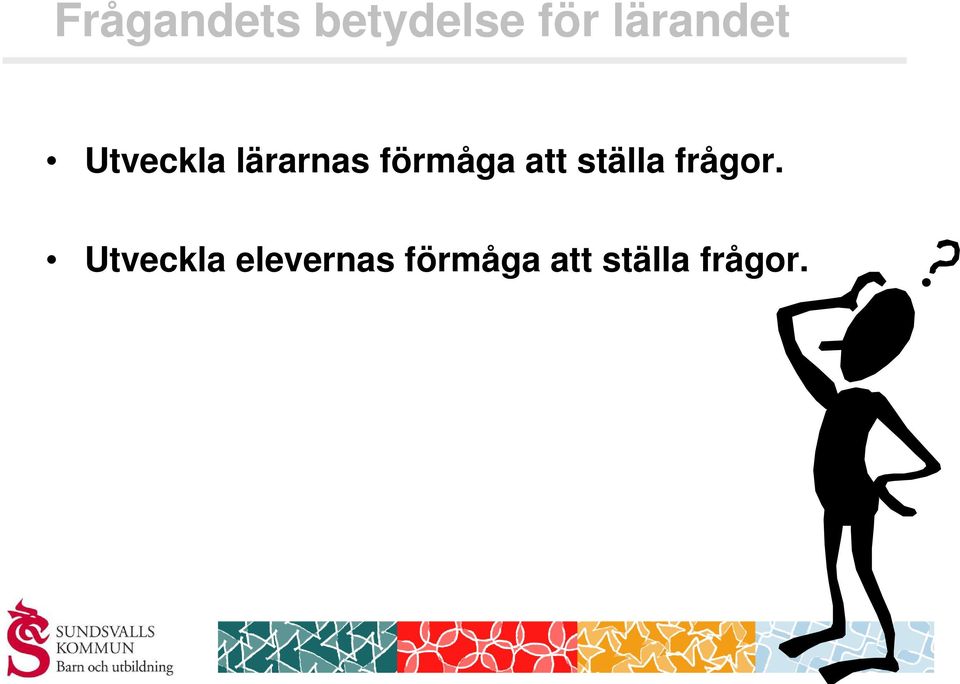 förmåga att ställa frågor.