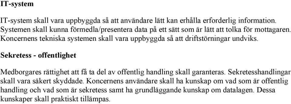 Koncernens tekniska systemen skall vara uppbyggda så att driftstörningar undviks.