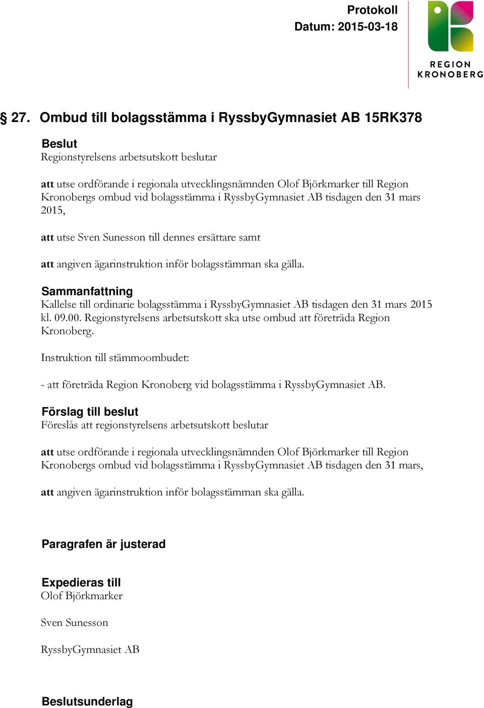Kallelse till ordinarie bolagsstämma i RyssbyGymnasiet AB tisdagen den 31 mars 2015 kl. 09.00. Regionstyrelsens arbetsutskott ska utse ombud att företräda Region Kronoberg.