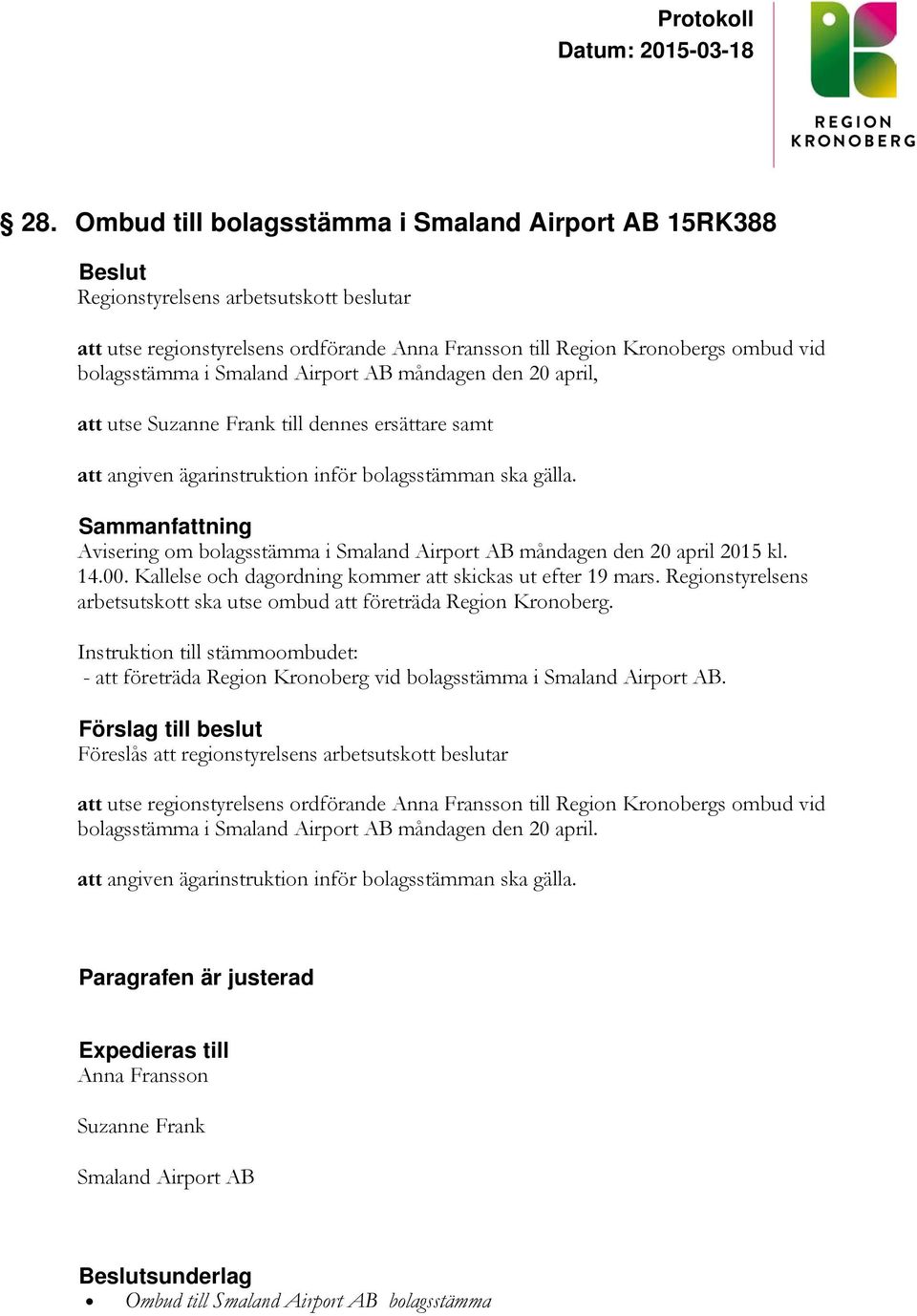 Avisering om bolagsstämma i Smaland Airport AB måndagen den 20 april 2015 kl. 14.00. Kallelse och dagordning kommer att skickas ut efter 19 mars.