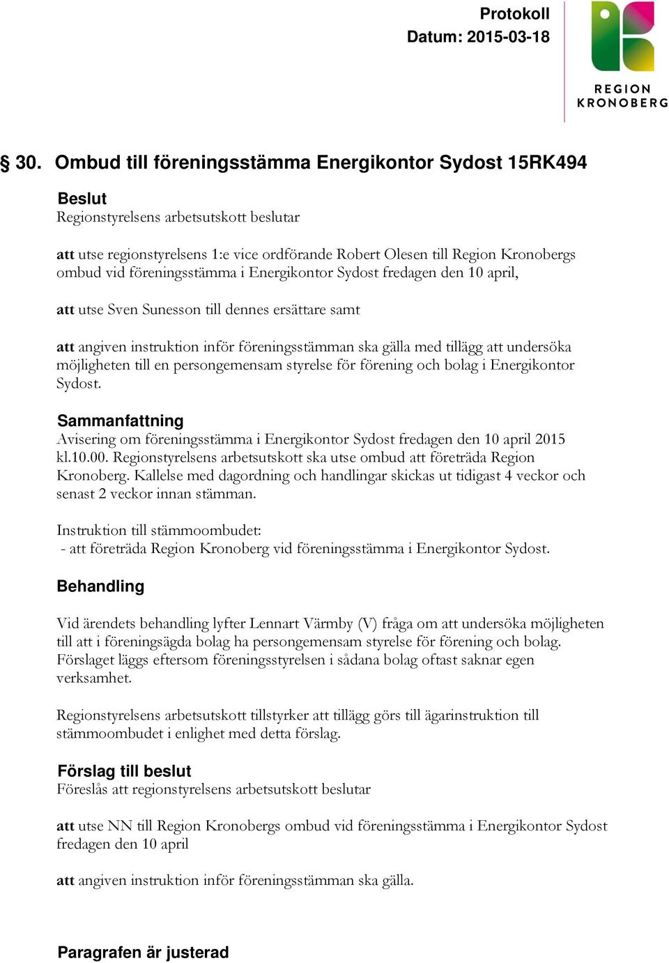 möjligheten till en persongemensam styrelse för förening och bolag i Energikontor Sydost. Avisering om föreningsstämma i Energikontor Sydost fredagen den 10 april 2015 kl.10.00.