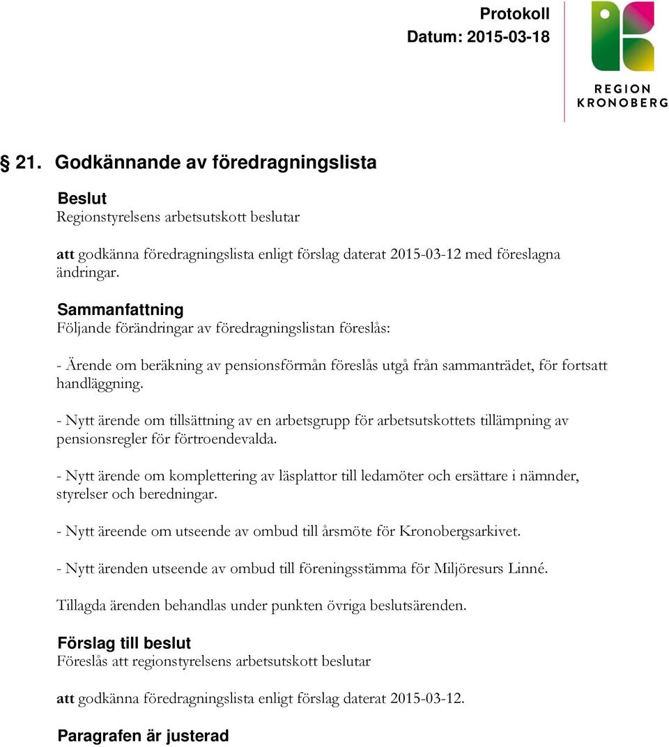 - Nytt ärende om tillsättning av en arbetsgrupp för arbetsutskottets tillämpning av pensionsregler för förtroendevalda.