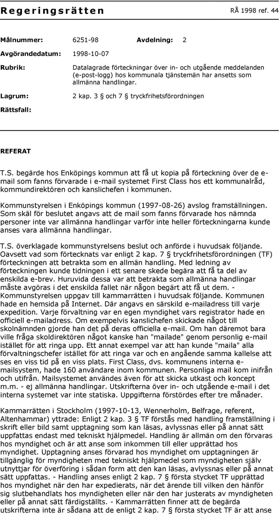 allmänna handlingar. 2 kap. 3 och 7 tryckfrihetsförordningen Rättsfall: REFERAT T.S.