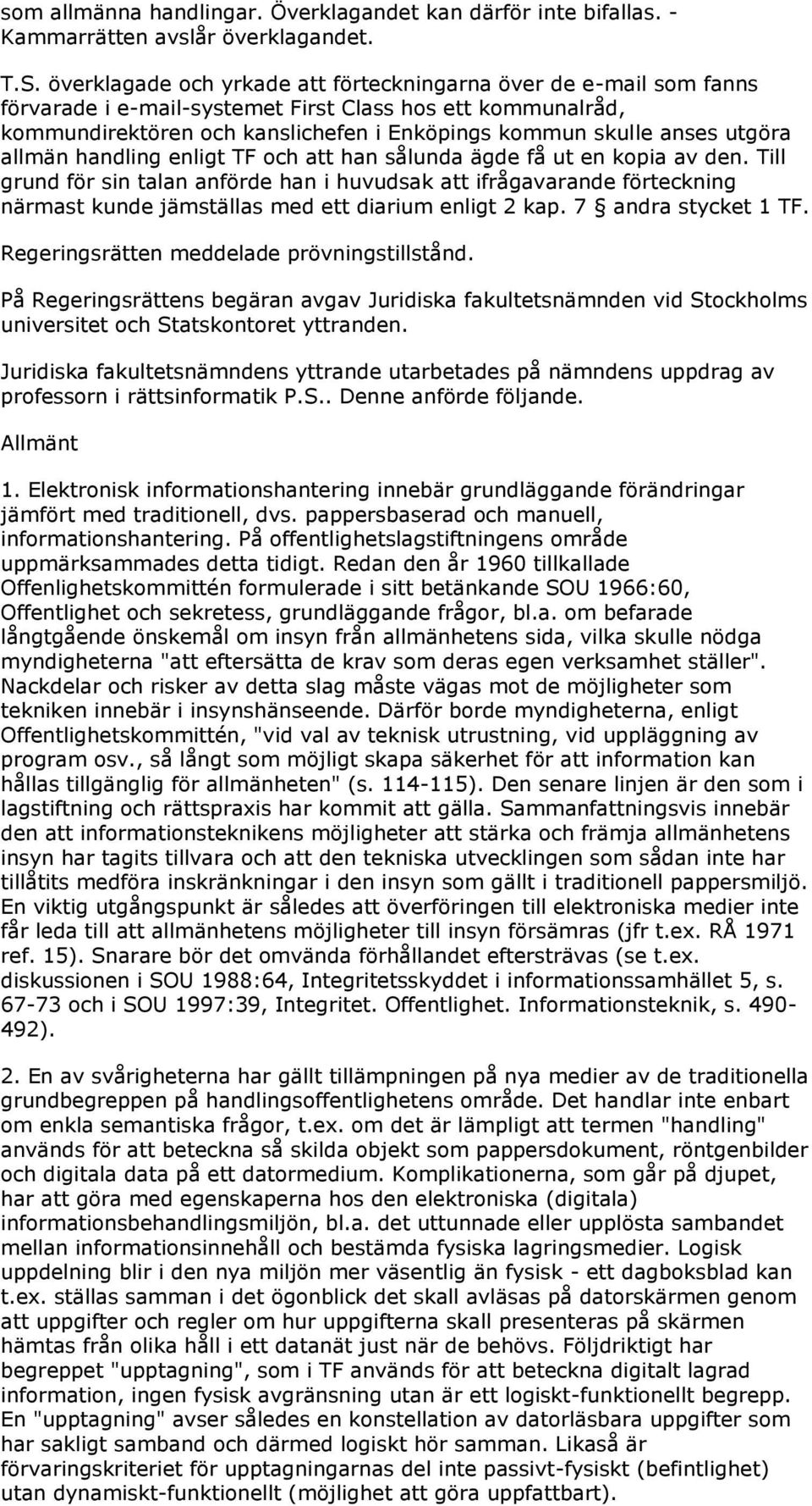 utgöra allmän handling enligt TF och att han sålunda ägde få ut en kopia av den.