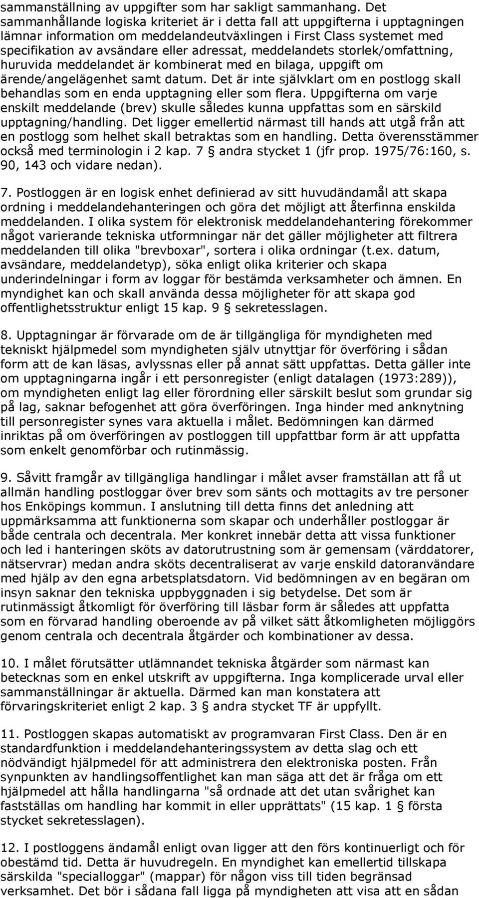 meddelandets storlek/omfattning, huruvida meddelandet är kombinerat med en bilaga, uppgift om ärende/angelägenhet samt datum.