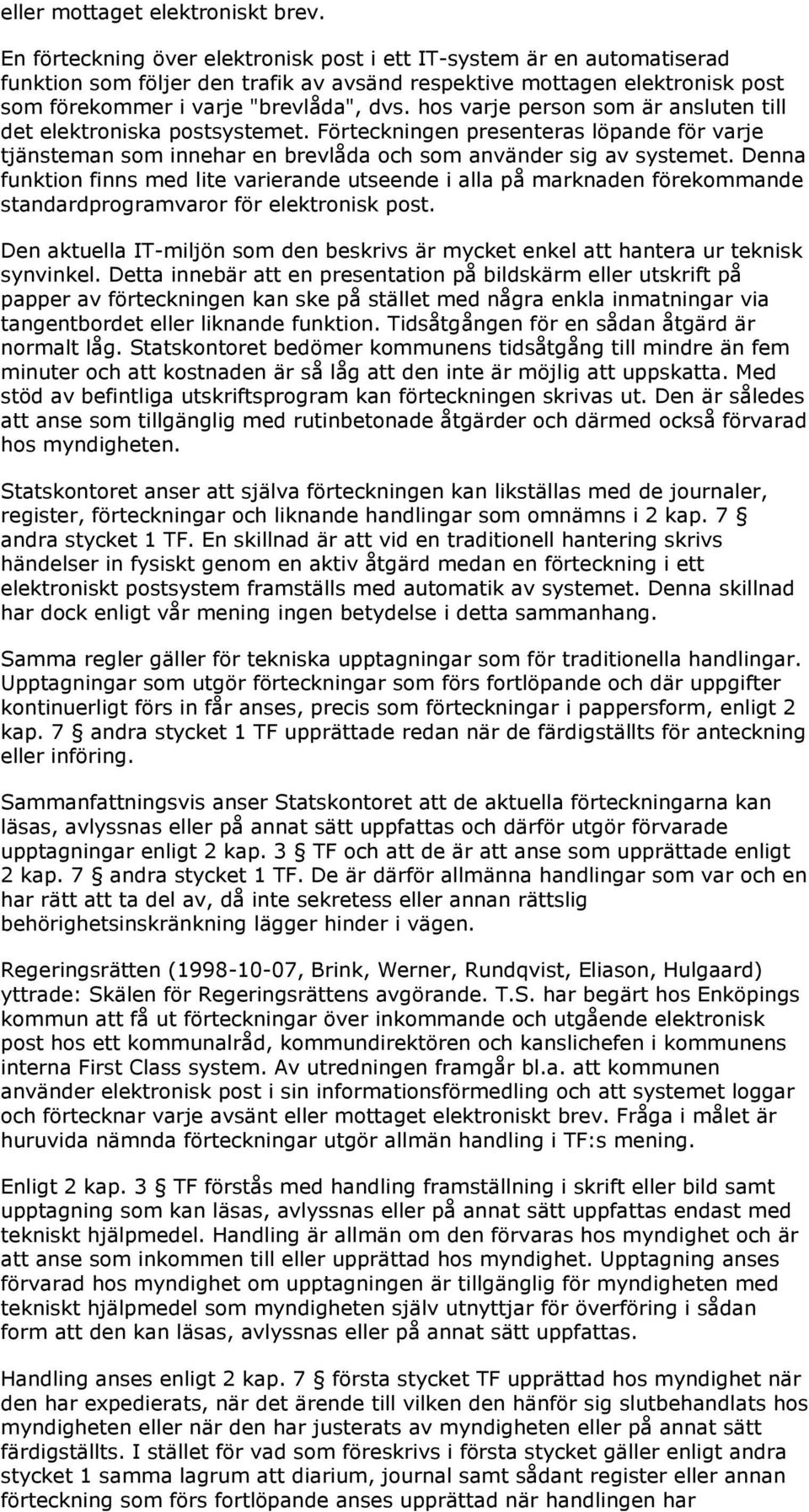 hos varje person som är ansluten till det elektroniska postsystemet. Förteckningen presenteras löpande för varje tjänsteman som innehar en brevlåda och som använder sig av systemet.