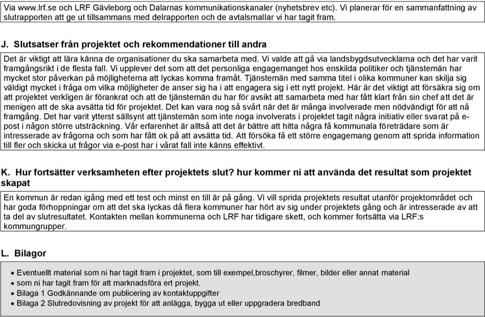 Slutsatser från projektet och rekommendationer till andra Det är viktigt att lära känna de organisationer du ska samarbeta med.