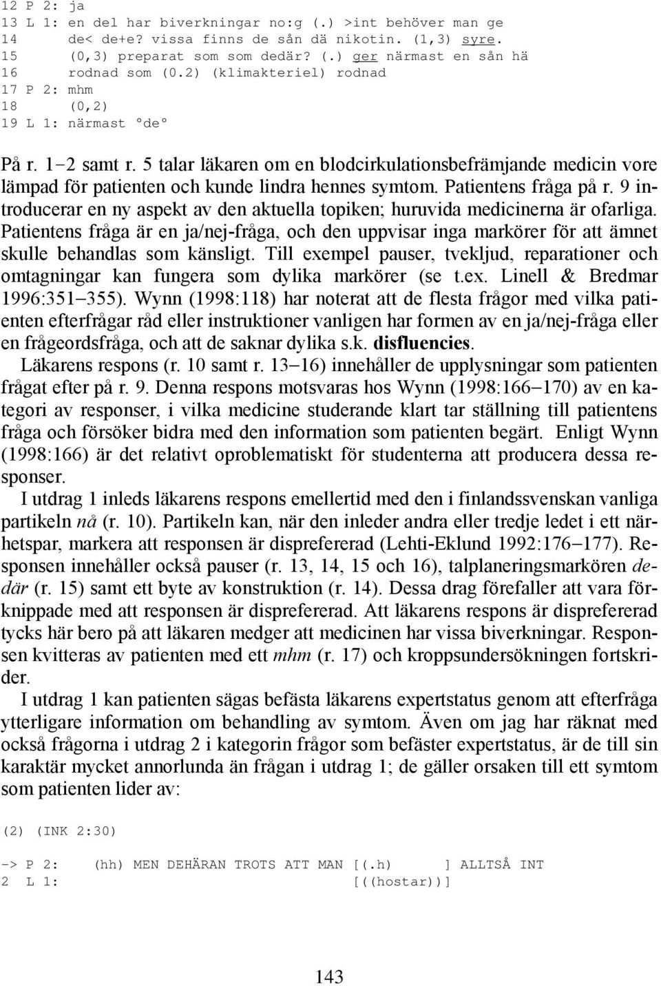 Patientens fråga på r. 9 introducerar en ny aspekt av den aktuella topiken; huruvida medicinerna är ofarliga.