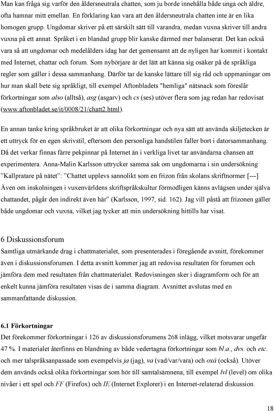 Språket i en blandad grupp blir kanske därmed mer balanserat.