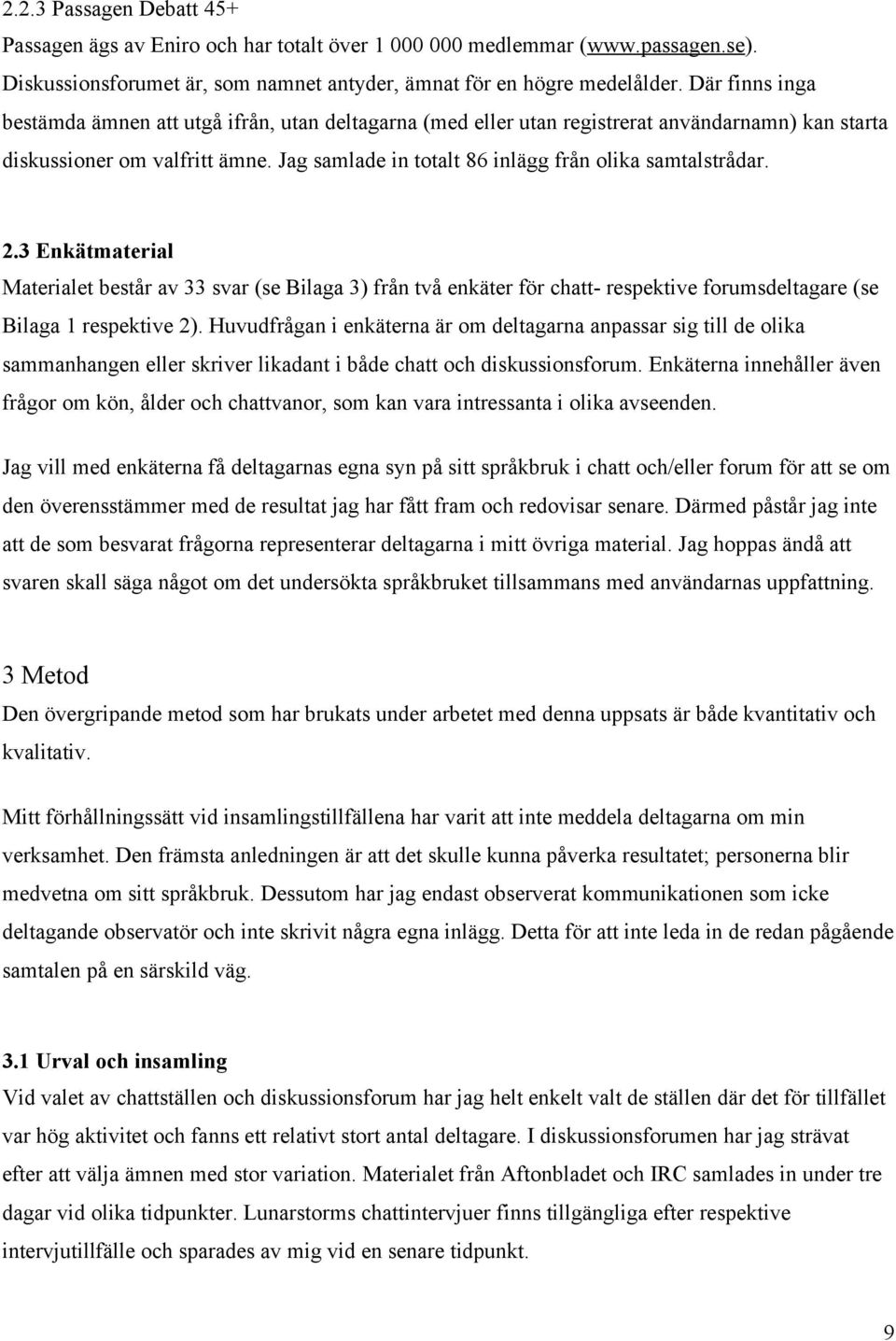 Jag samlade in totalt 86 inlägg från olika samtalstrådar. 2.