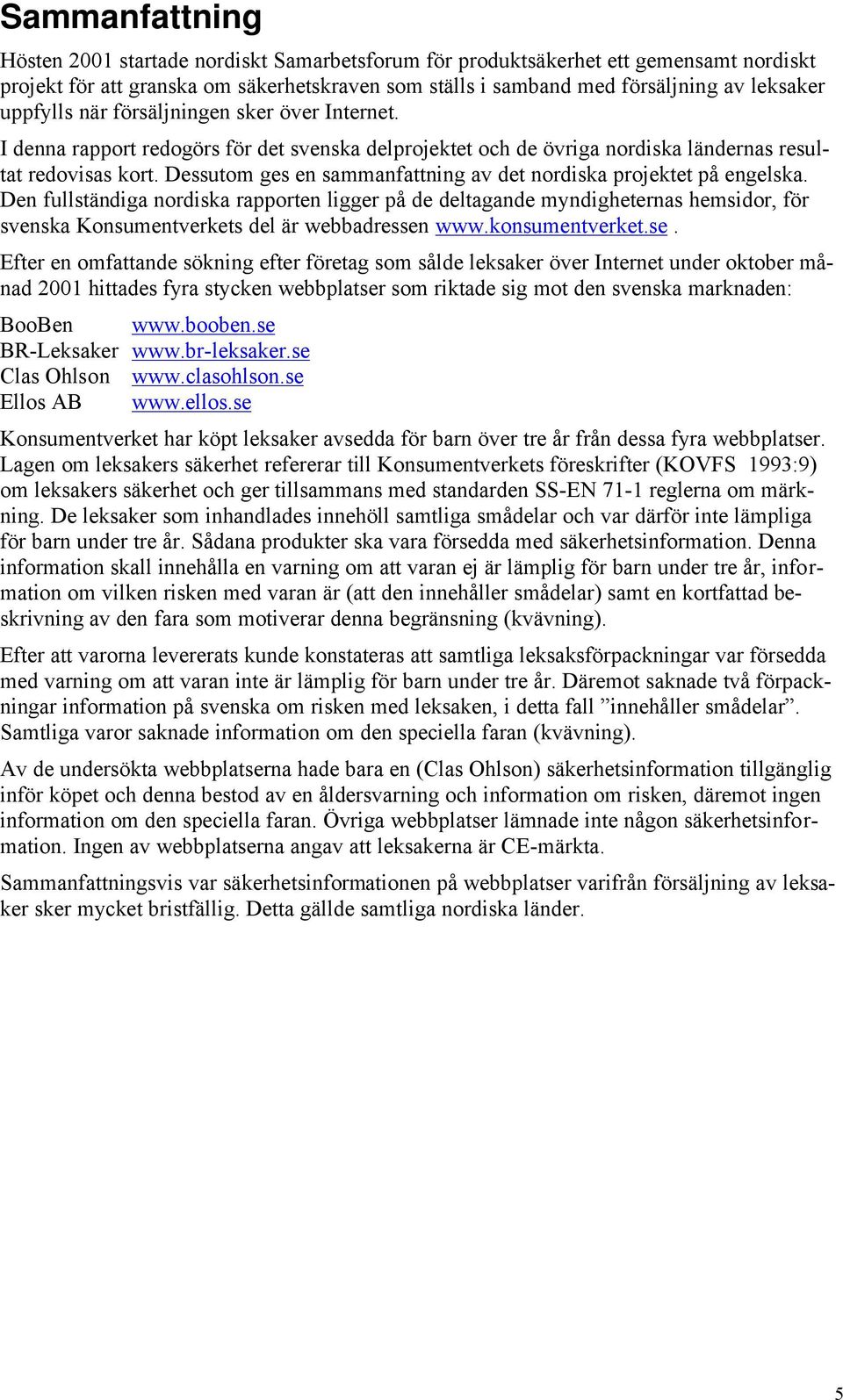 Dessutom ges en sammanfattning av det nordiska projektet på engelska.