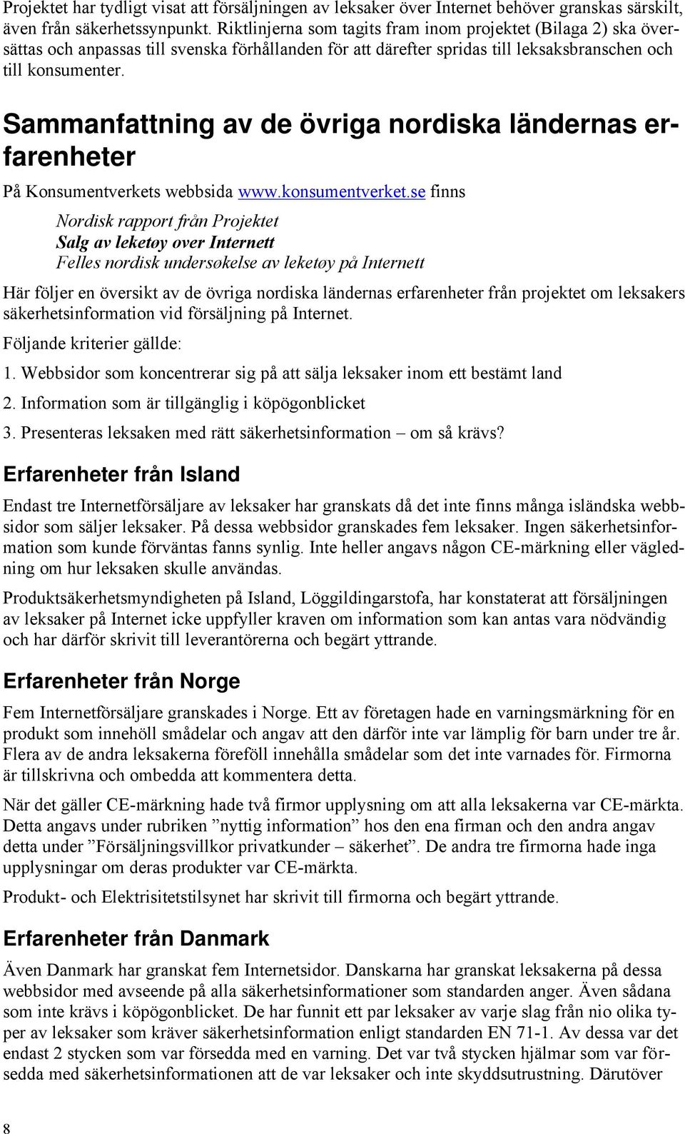 Sammanfattning av de övriga nordiska ländernas erfarenheter På Konsumentverkets webbsida www.konsumentverket.