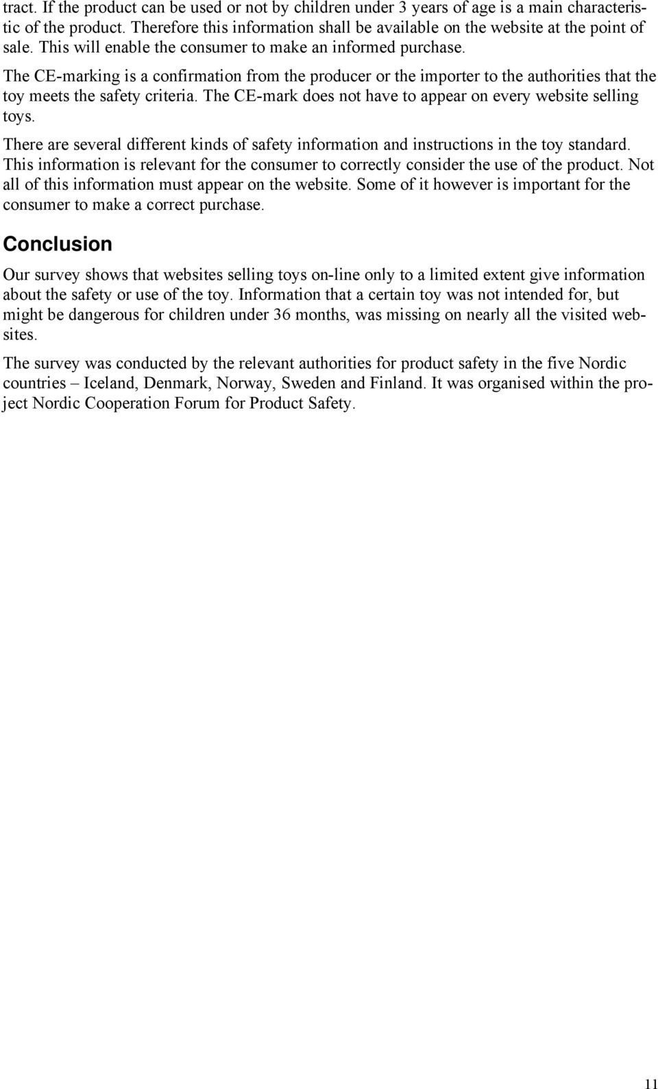The CE-mark does not have to appear on every website selling toys. There are several different kinds of safety information and instructions in the toy standard.