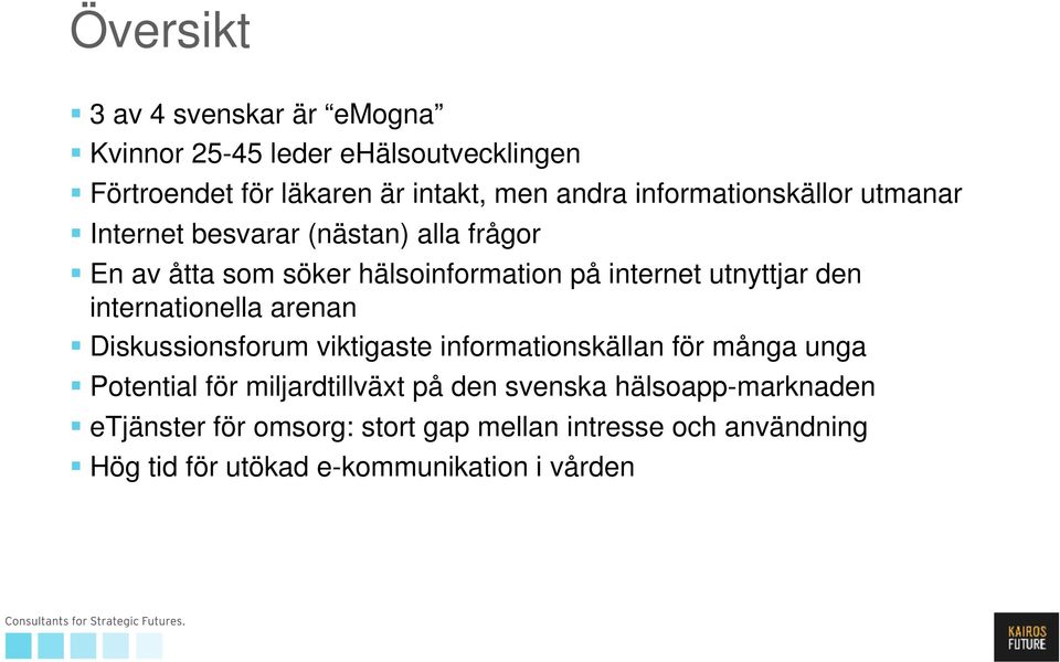 den internationella arenan Diskussionsforum viktigaste informationskällan för många unga Potential för miljardtillväxt på den