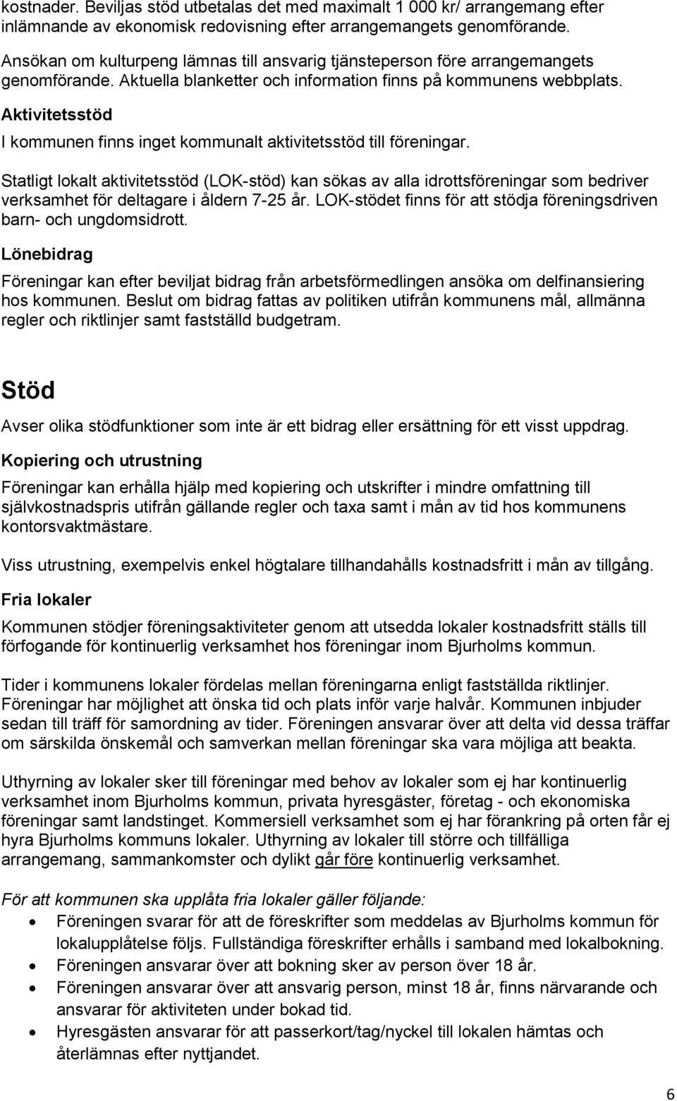 Aktivitetsstöd I kommunen finns inget kommunalt aktivitetsstöd till föreningar.