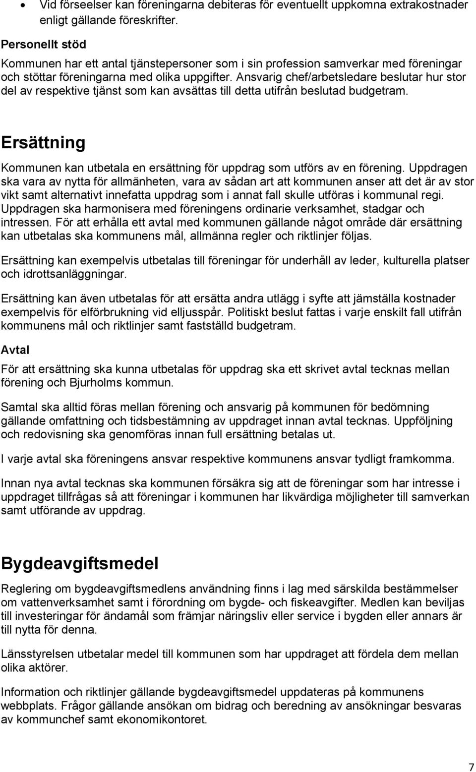 Ansvarig chef/arbetsledare beslutar hur stor del av respektive tjänst som kan avsättas till detta utifrån beslutad budgetram.