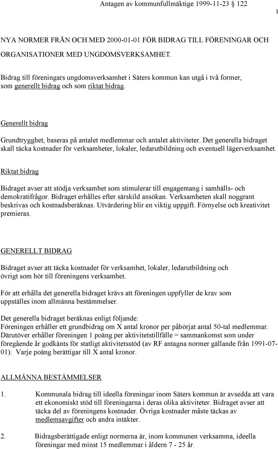 Generellt bidrag Grundtrygghet, baseras på antalet medlemmar och antalet aktiviteter.