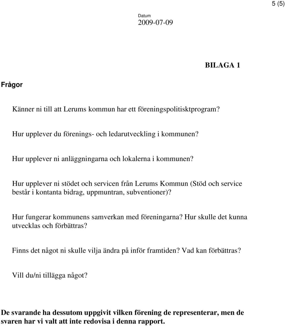 Hur upplever ni stödet och servicen från Lerums Kommun (Stöd och service består i kontanta bidrag, uppmuntran, subventioner)?