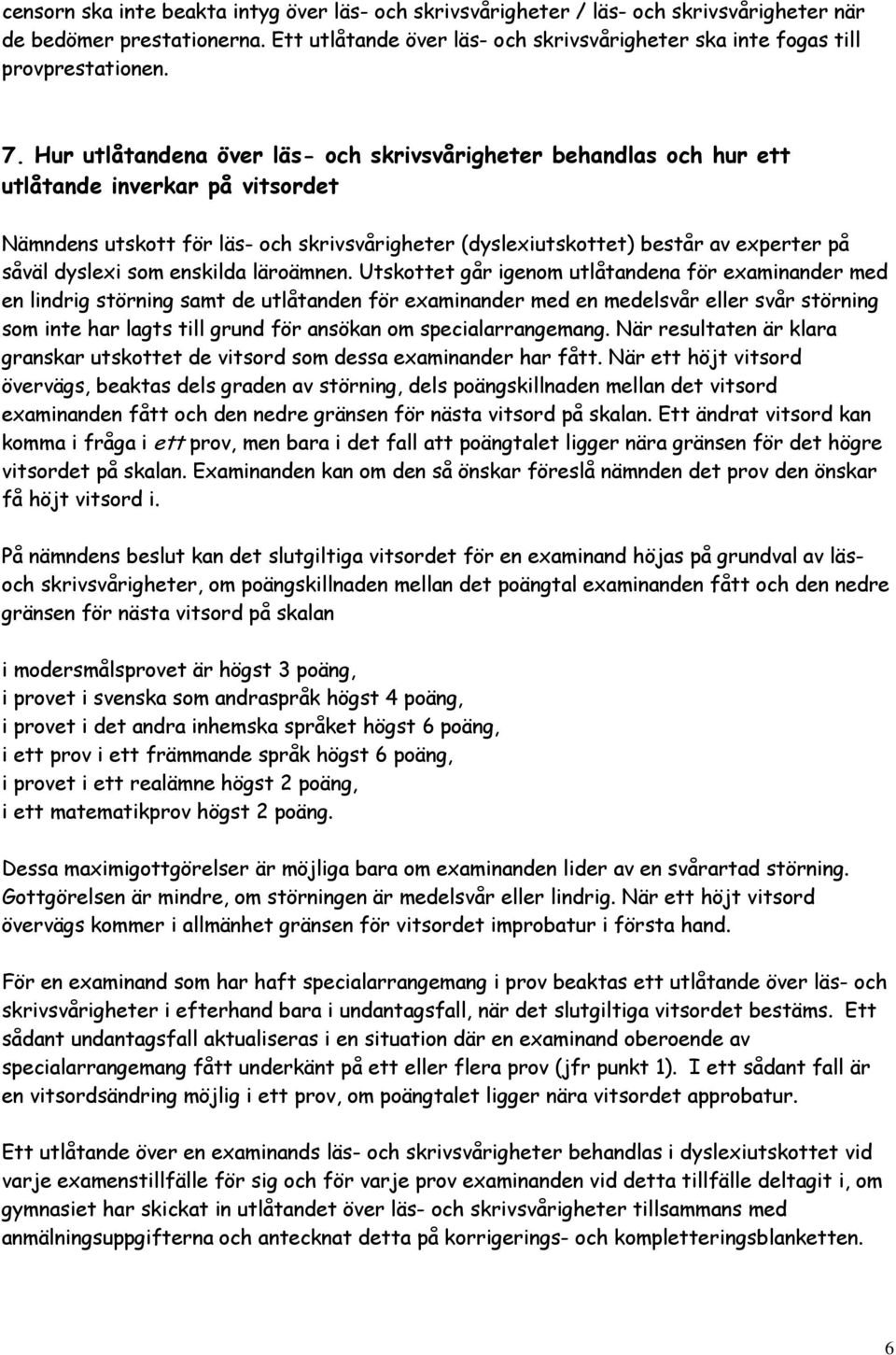 Hur utlåtandena över läs- och skrivsvårigheter behandlas och hur ett utlåtande inverkar på vitsordet Nämndens utskott för läs- och skrivsvårigheter (dyslexiutskottet) består av experter på såväl