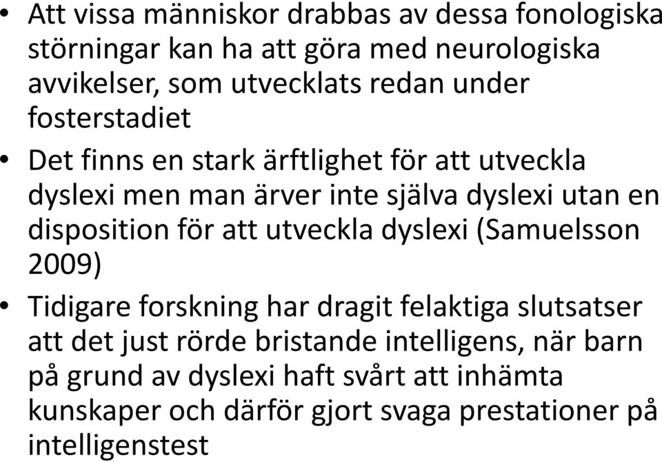 disposition för att utveckla dyslexi (Samuelsson 2009) Tidigare forskning har dragit felaktiga slutsatser att det just rörde