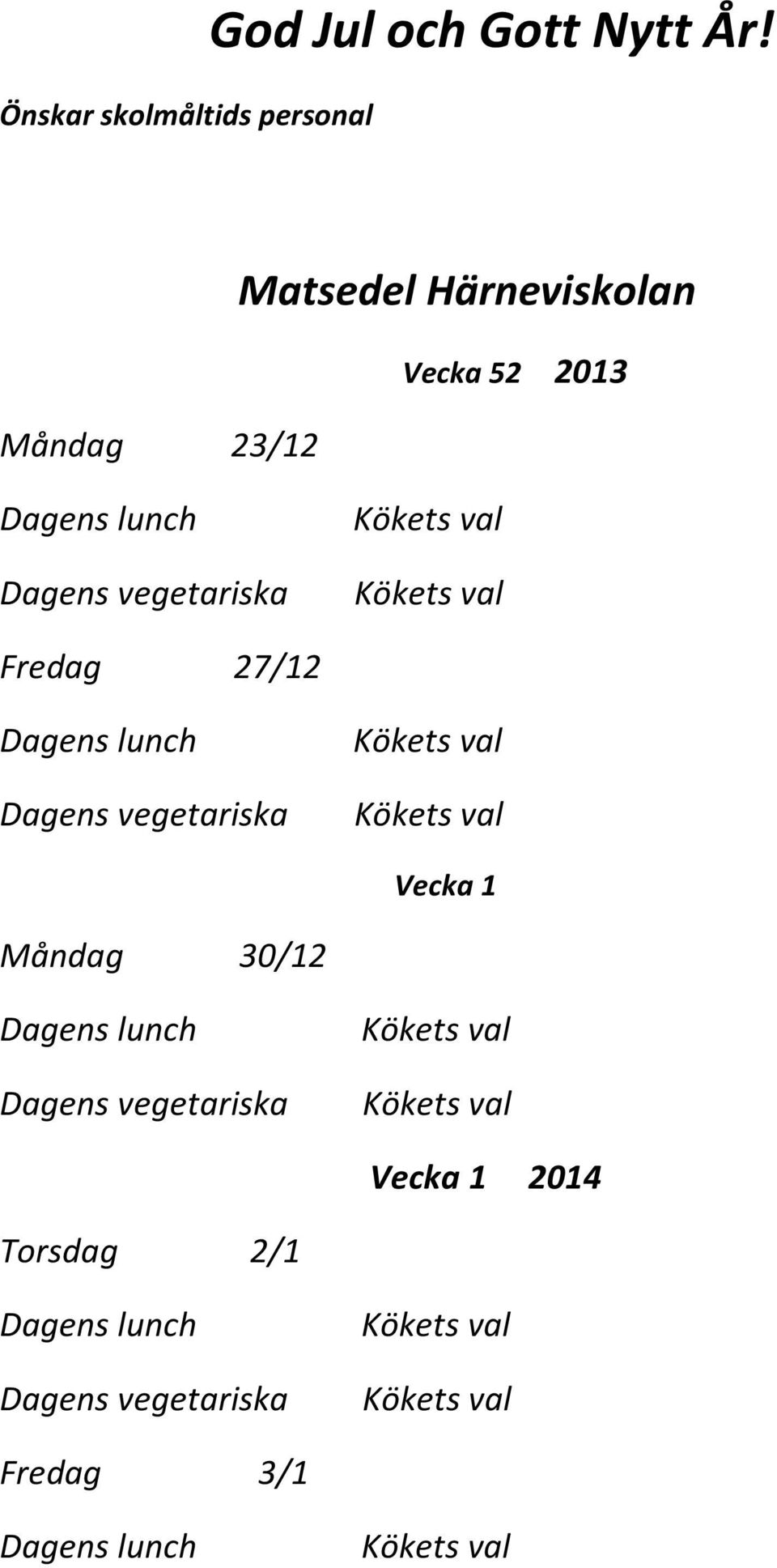 Måndag 23/12 Vecka 52 2013 Fredag