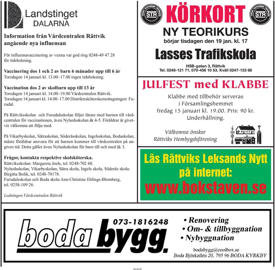 00 Vårdcentralen Rättvik. Torsdagen 14 januari kl. 14.00 17.00 Distriktssköterskemottagningen Furudal.