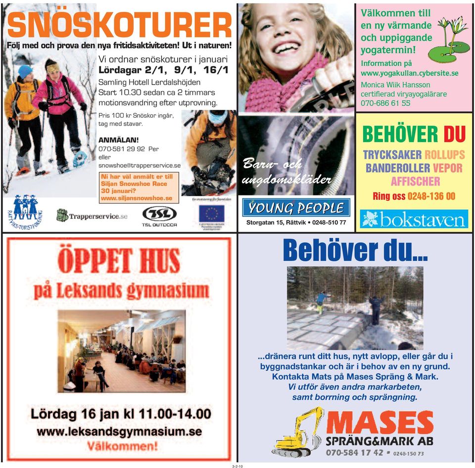 se Ni har väl anmält er till Siljan Snowshoe Race 30 januari? www.siljansnowshoe.se Barn- och ungdomskläder Välkommen till en ny värmande och uppiggande yogatermin! Information på www.yogakullan.
