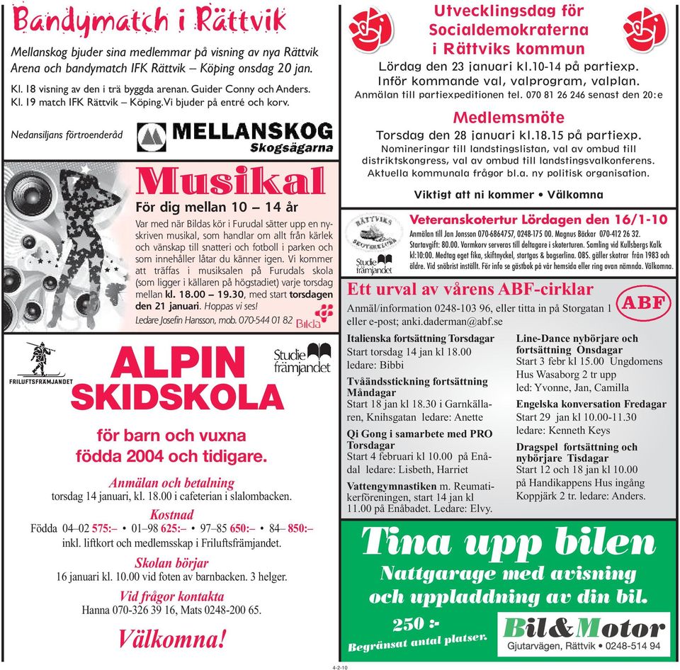 Nedansiljans förtroenderåd Musikal För dig mellan 10 14 år Var med när Bildas kör i Furudal sätter upp en nyskriven musikal, som handlar om allt från kärlek och vänskap till snatteri och fotboll i