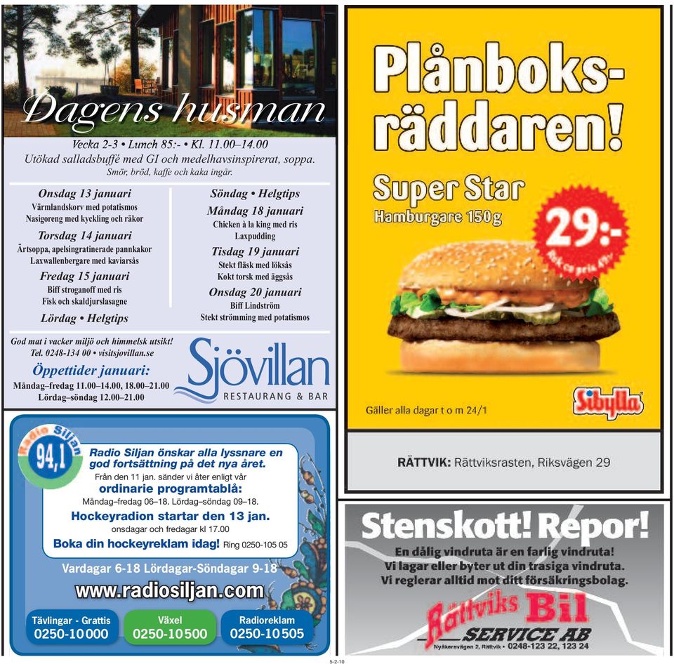 stroganoff med ris Fisk och skaldjurslasagne Lördag Helgtips God mat i vacker miljö och himmelsk utsikt! Tel. 0248-134 00 visitsjovillan.se Öppettider januari: Måndag fredag 11.00 14.00, 18.00 21.
