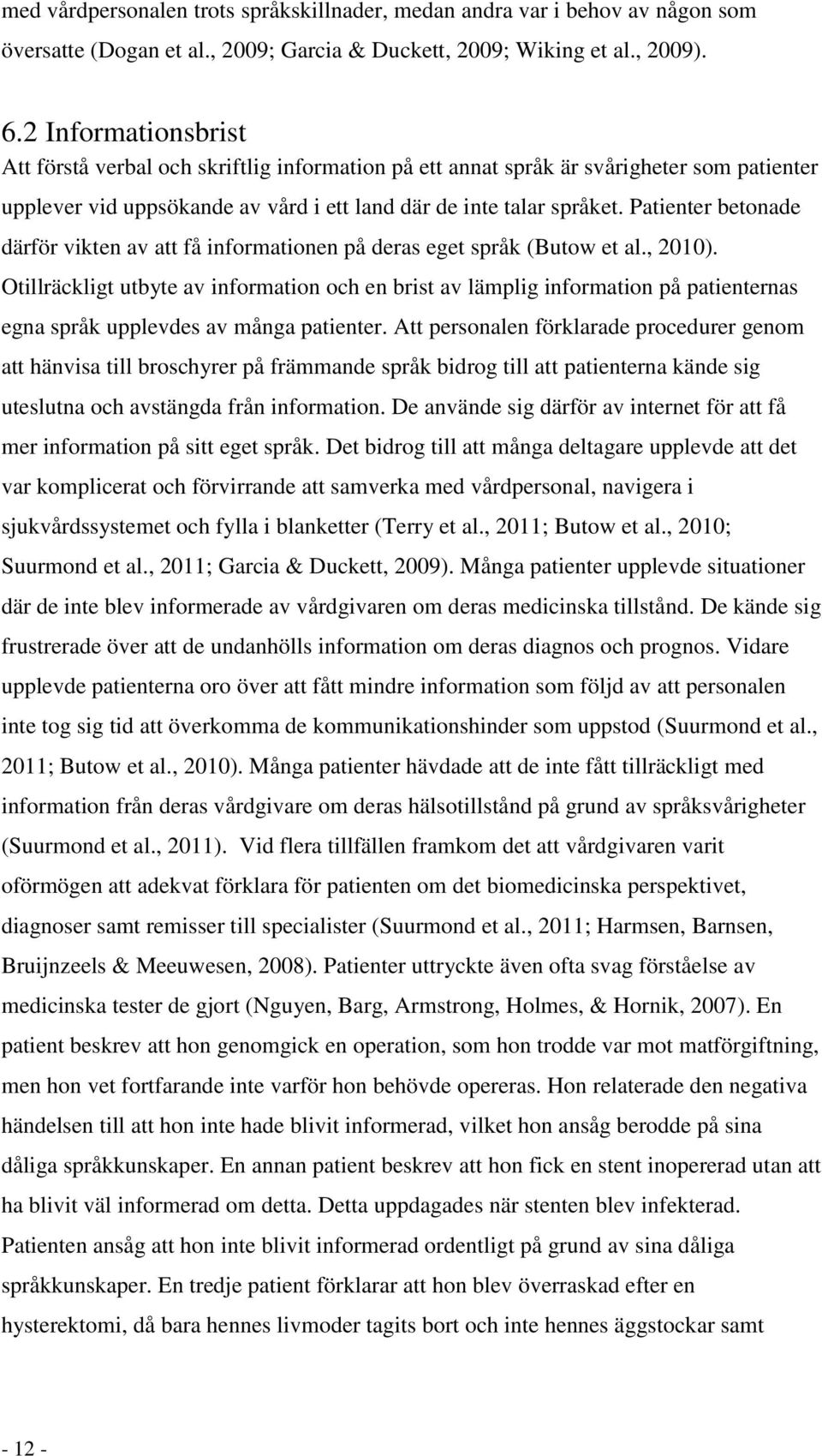 Patienter betonade därför vikten av att få informationen på deras eget språk (Butow et al., 2010).