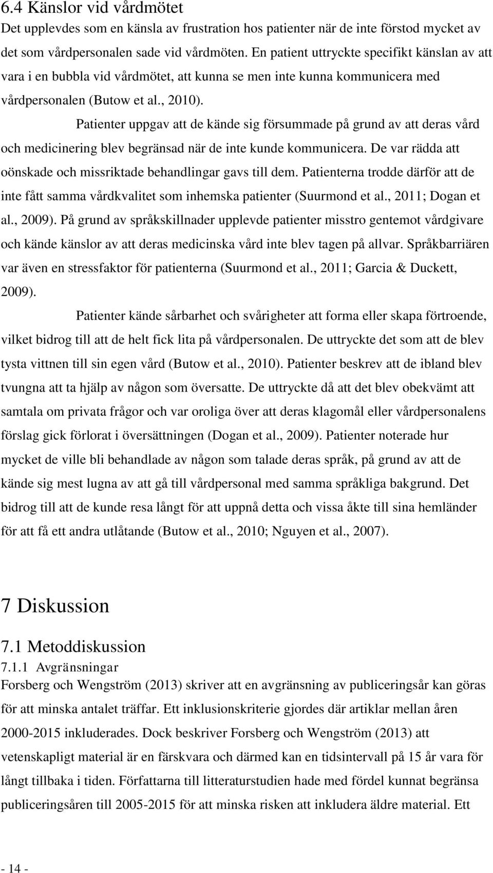 Patienter uppgav att de kände sig försummade på grund av att deras vård och medicinering blev begränsad när de inte kunde kommunicera.