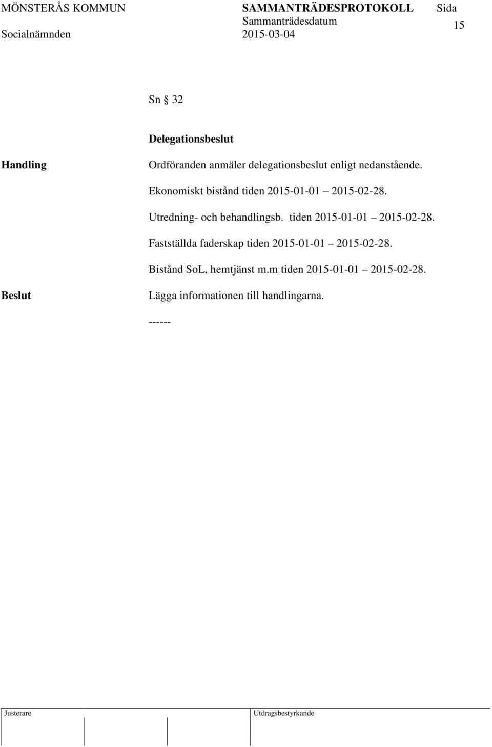 tiden 2015-01-01 2015-02-28. Fastställda faderskap tiden 2015-01-01 2015-02-28.