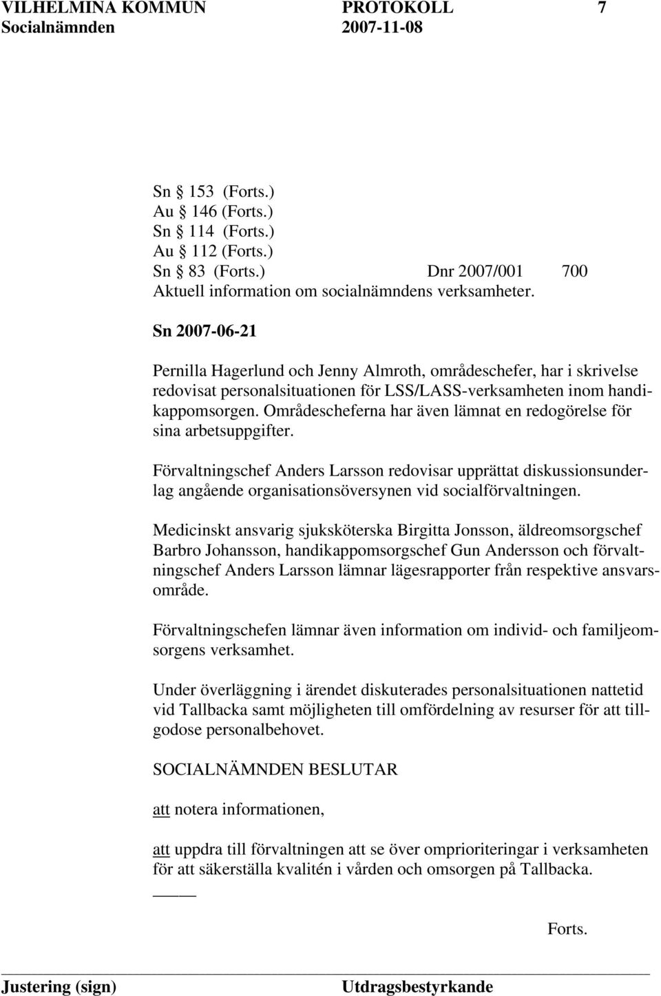 Områdescheferna har även lämnat en redogörelse för sina arbetsuppgifter.
