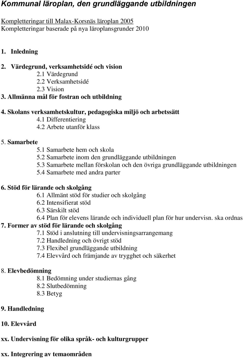 1 Differentiering 4.2 Arbete utanför klass 5. Samarbete 5.1 Samarbete hem och skola 5.2 Samarbete inom den grundläggande utbildningen 5.