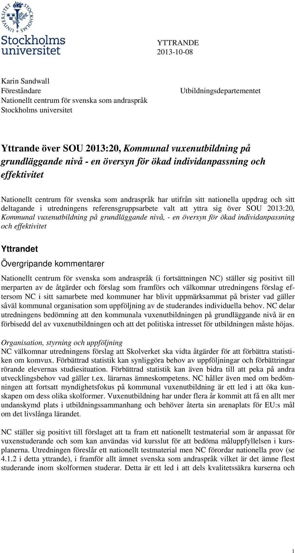 referensgruppsarbete valt att yttra sig över SOU 2013:20, Kommunal vuxenutbildning på grundläggande nivå, - en översyn för ökad individanpassning och effektivitet Yttrandet Övergripande kommentarer